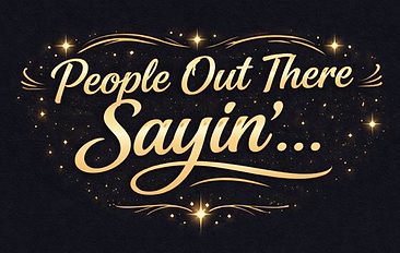 People Out There Sayin'