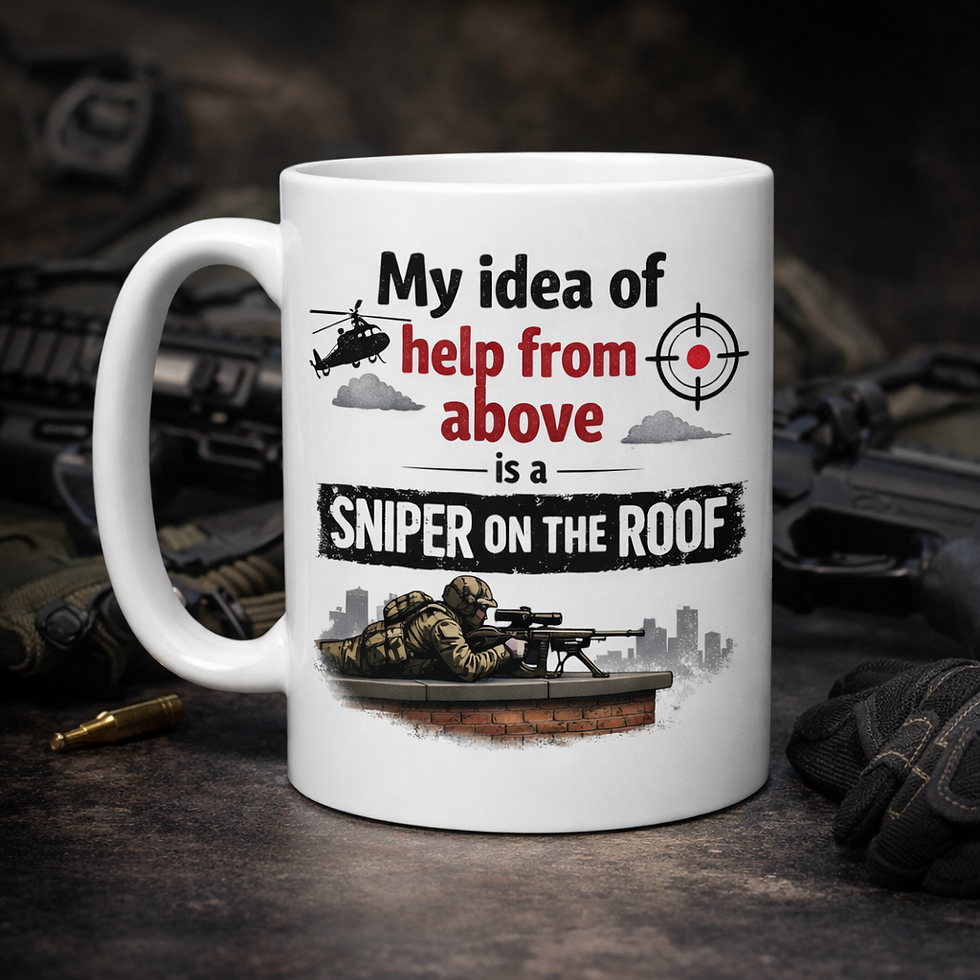 My Idea Of Help From Above Is A Sniper On The Roof Military Combat Mug