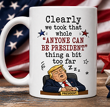 We Took That Anyone Can Be President Thing A Bit Too Far Mug