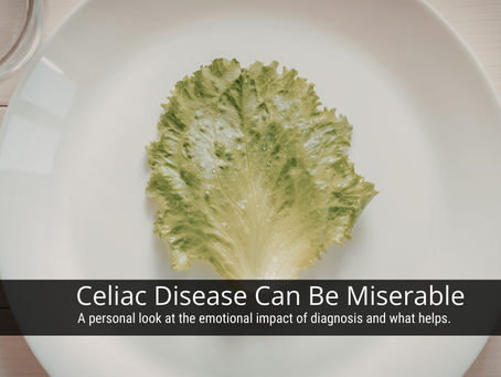 Celiac Disease can be miserable, painful, lonely, isolating, hard, but it doesn't have to be