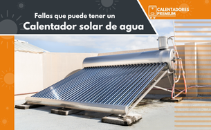 Fallas Que Puede Tener un Calentador Solar de Agua