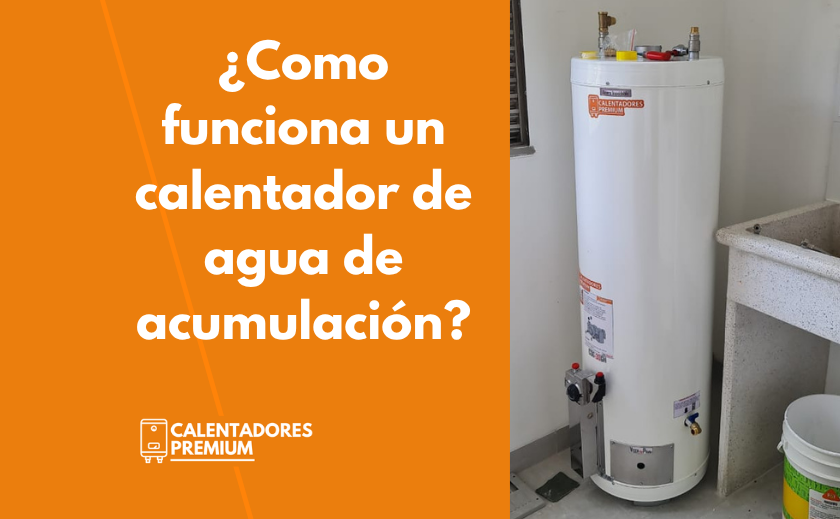¿Cómo Funciona tu Calentador de Acumulación de Agua?