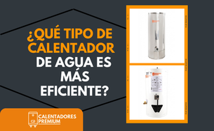 ¿Qué Tipo de Calentador de Agua es Más Eficiente?