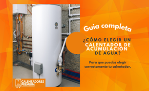 ¿CÓMO ELEGIR UN CALENTADOR DE AGUA DE ACUMULACIÓN?