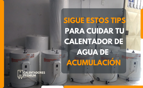 Sigue estos Tips para Cuidar tu Calentador de Agua de Acumulación