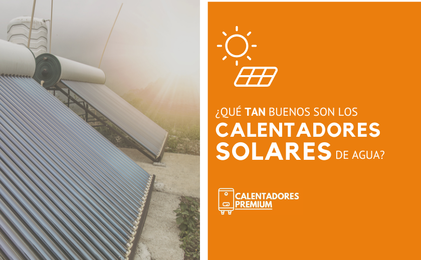 ¿Qué Tan Buenos Son los Calentadores Solares de Agua? 