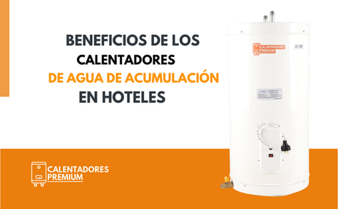 Beneficios de los Calentadores de Agua de Acumulación en Hoteles