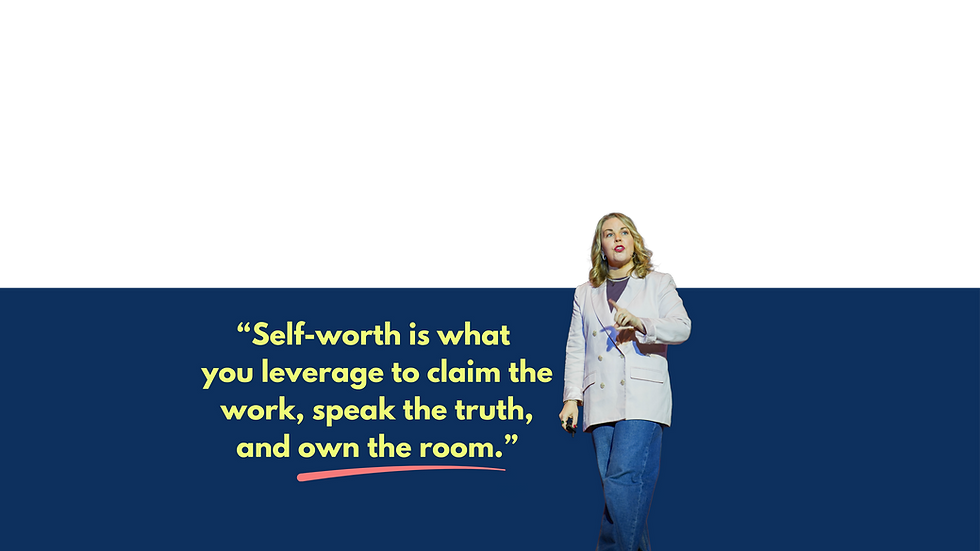 “Self-worth is what leaders leverage to own the work, speak the truth, and take the room.”