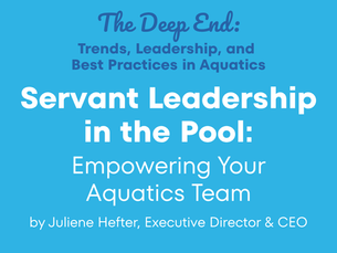 Servant Leadership in the Pool: Empowering Your Aquatics Team