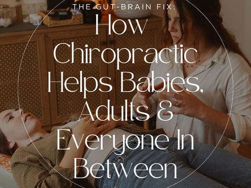 The Gut-Brain Fix: How Chiropractic Helps Babies, Adults & Everyone In Between