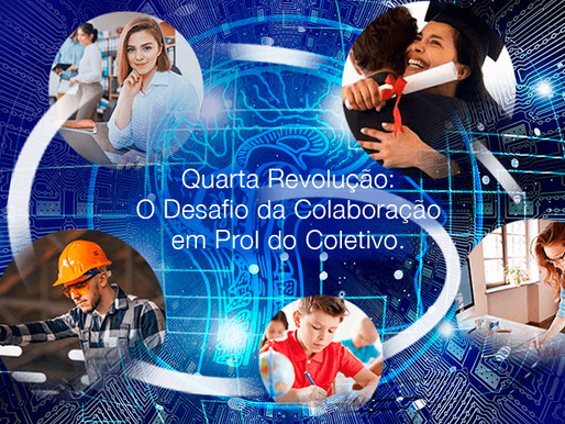 A Quarta Revolução e o Desafio da Colaboração em Prol do Coletivo.