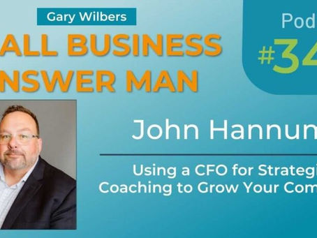 "Using a (fractional) CFO for Strategic Coaching to Grow Your Company" CEO John Hannum featured on podcast "Small Business Answer Man" with Gary Wilbers.