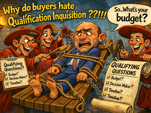 Why do buyers hate our Qualification Inquisition ?