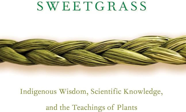 Roots of Reciprocity:A Reflection on Braiding Sweetgrass by Robin Wall Kimmerer