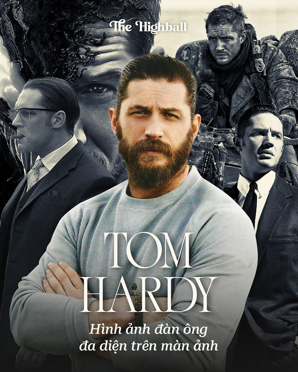 Tom Hardy – Hình ảnh đàn ông đa diện trên màn ảnh | The Highball Story