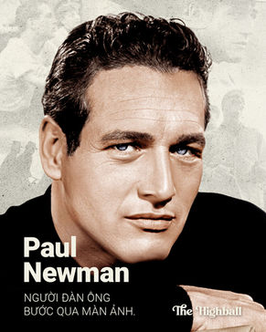 Paul Newman | Người đàn ông bước qua màn ảnh.