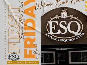NEXT WEEK AUG 5, WELCOME BACK FIRST FRIDAY @ ROYAL ESQUIRE CLUB