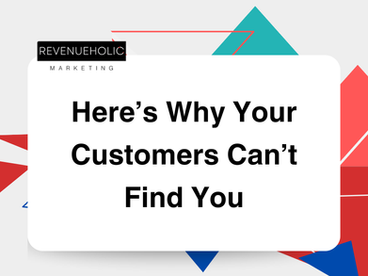 Here's Why Your Customers Cannot Find You