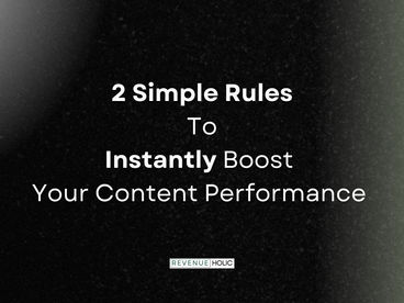 Instantly Improve Your Content Performance with These Two Simple Rules