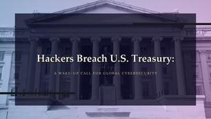 Hackers Breach U.S. Treasury: A Wake-Up Call for Global Cybersecurity