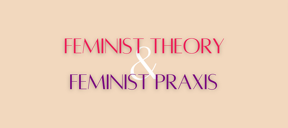 Feminist Theory and Feminist Praxis