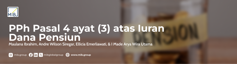 Cover artikel berjudul "PPh Pasal 4 ayat (3) atas Iuran Dana Pensiun" oleh Maulana Ibrahim, Andre Wilson Siregar, Ellicia Emerliawati & I Made Arya Wira Utama