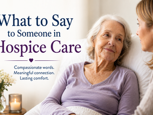 What to Say to Someone in Hospice Care: A Compassionate Guide