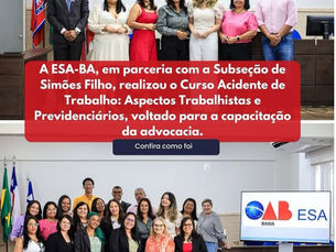 ATUALIZAÇÃO ESSENCIAL: ESA-BA e OAB Subseção Simões Filho capacitam advogados sobre Acidentes de Trabalho