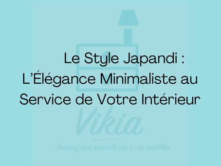 Le Style Japandi : L’Élégance Minimaliste au Service de Votre Intérieur