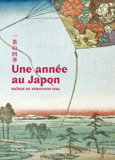 Une ode au tourbillon enchanté des saisons japonaises, dans la lignée d'Un jardin au Japon (2024) : 100 haïkus du maître Kobayashi Issa (1763-1828) et, en regard, une sélection poétique d'œuvres d'art japonaises