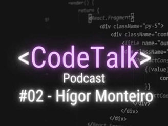 CodeTalk #2 - Hígor Monteiro