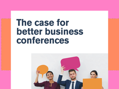 The case for better business conferences