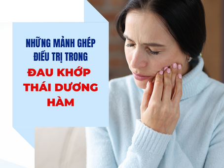 Những mảnh ghép điều trị trong đau khớp thái dương hàm