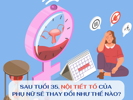 Tại sao nội tiết tố lại thay đổi thất thường sau tuổi 35?
