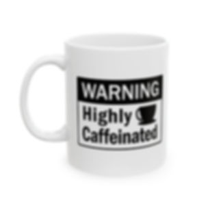 Warning: Highly Caffeinated Ceramic Mug – Funny Coffee Cup (11oz & 15oz)