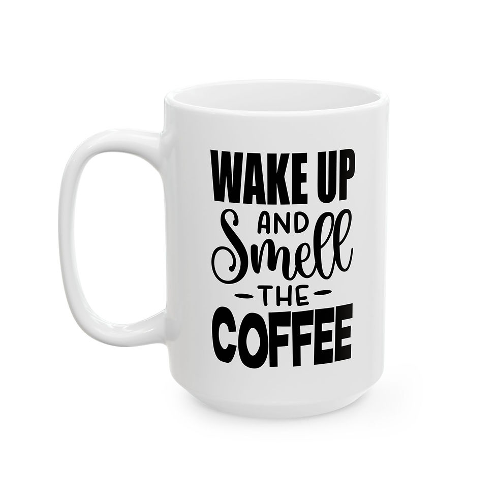 Thumbnail: Wake up and smell the coffee – Funny Coffee Cup (11oz & 15oz)