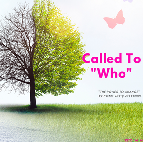Called To "Who" (The Power To Change by Craig Groeschel)