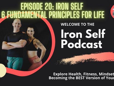 Episode 20: Iron Body Coachings 6 Fundamental Principles for Life