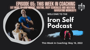 Episode 65: This Week In Coaching May 16, 2022 | Eating More, Routine, Schedules