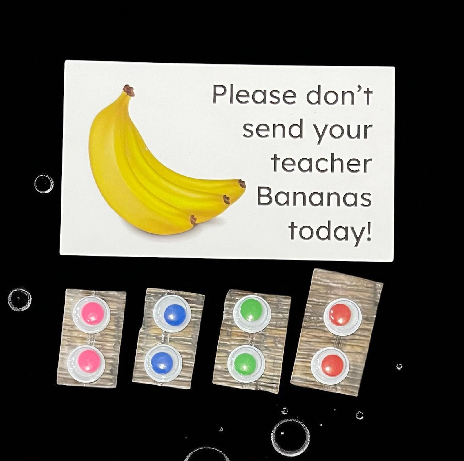 Don’t send your teacher/parents bananas 