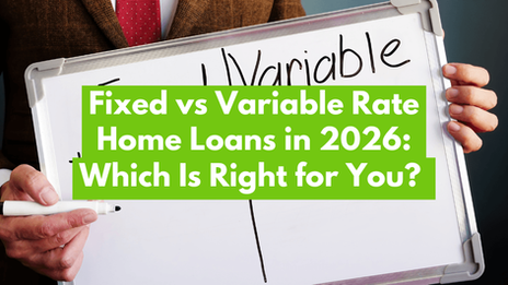 Fixed vs Variable Rate Home Loans in 2026: Which Is Right for You? 