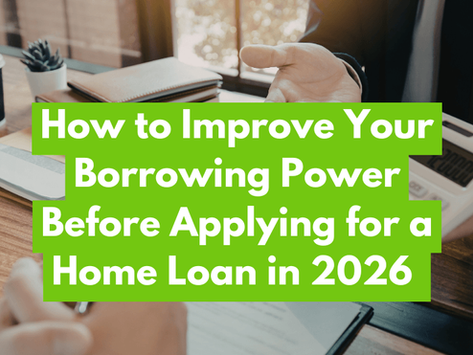 How to Improve Your Borrowing Power Before Applying for a Home Loan in 2026 
