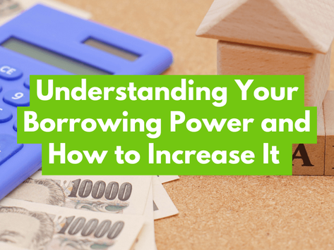 Understanding Your Borrowing Power and How to Increase It