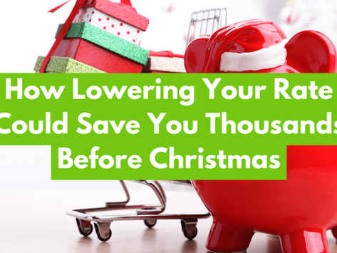 How Lowering Your Rate Could Save You Thousands Before Christmas