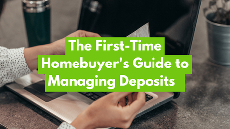 The First-Time Homebuyer's Guide to Managing Deposits  