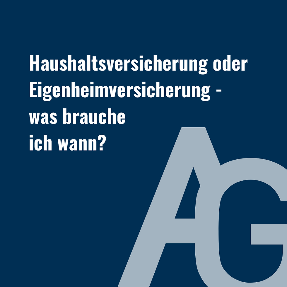 Haushaltsversicherung und Eigenheimversicherung - was brauche ich wann?
