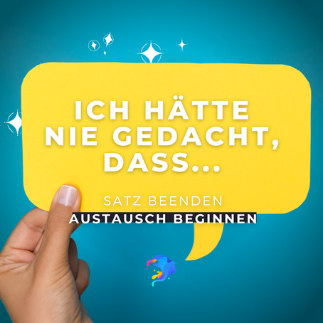Ich hätte nie gedacht, dass...?