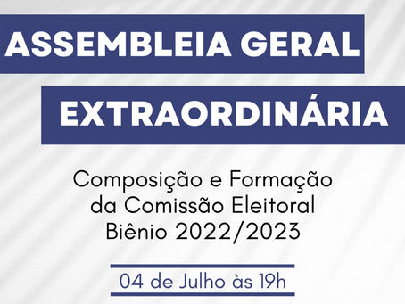 Assembleia Geral Extraordinária para Composição e Formação da Comissão Eleitoral (Biênio 2022/2023)