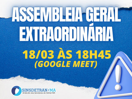 Assembleia Geral Extraordinária 18/03/2024 às 18h45 (Google Meet)