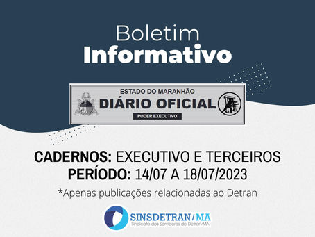 Boletim Informativo - Diário Oficial MA 14/07 a 18/07/2023